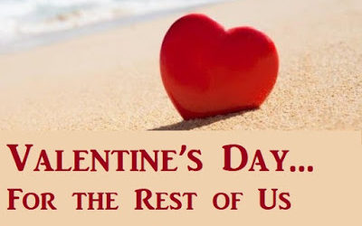 Valentine’s Day…For the Rest of Us